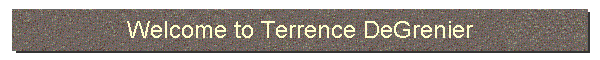 Welcome to Terrence DeGrenier