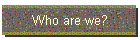 Who are we?